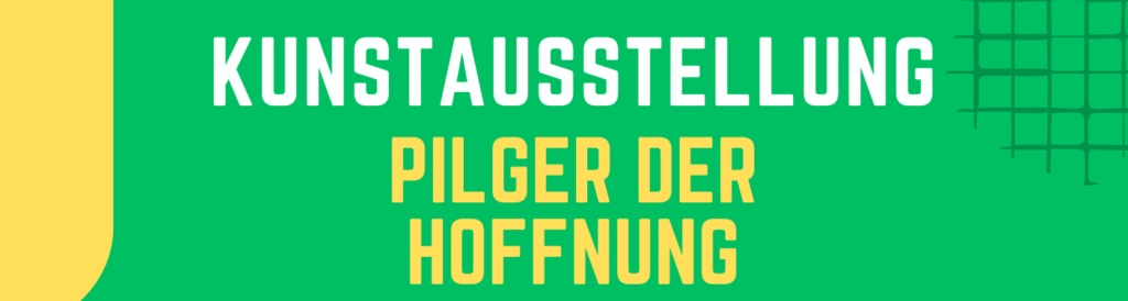 Kunstausstellung Pilger der Hoffnung